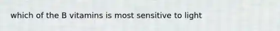 which of the B vitamins is most sensitive to light