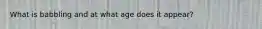 What is babbling and at what age does it appear?