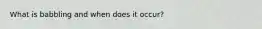 What is babbling and when does it occur?
