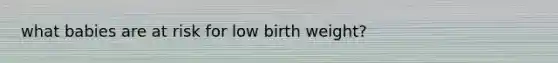 what babies are at risk for low birth weight?