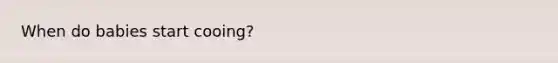 When do babies start cooing?