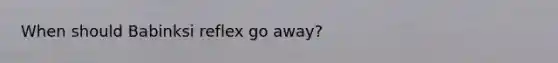 When should Babinksi reflex go away?