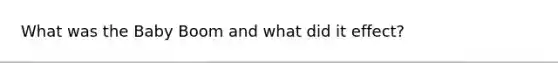 What was the Baby Boom and what did it effect?