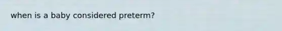 when is a baby considered preterm?