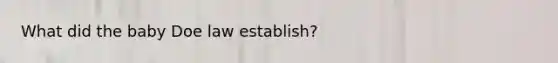 What did the baby Doe law establish?