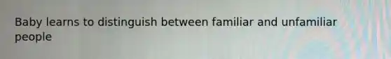 Baby learns to distinguish between familiar and unfamiliar people