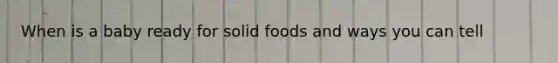 When is a baby ready for solid foods and ways you can tell