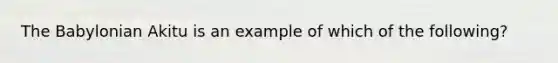 The Babylonian Akitu is an example of which of the following?