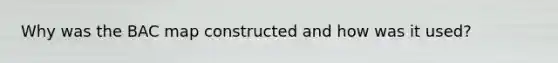 Why was the BAC map constructed and how was it used?