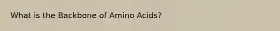 What is the Backbone of Amino Acids?