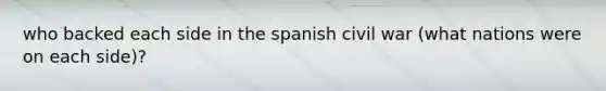 who backed each side in the spanish civil war (what nations were on each side)?