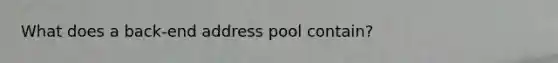 What does a back-end address pool contain?