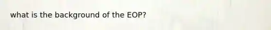 what is the background of the EOP?