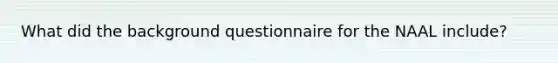 What did the background questionnaire for the NAAL include?