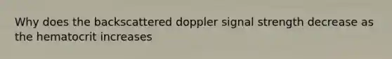 Why does the backscattered doppler signal strength decrease as the hematocrit increases