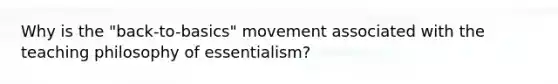 Why is the "back-to-basics" movement associated with the teaching philosophy of essentialism?