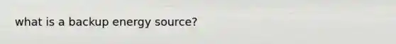 what is a backup energy source?