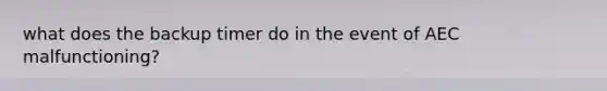 what does the backup timer do in the event of AEC malfunctioning?