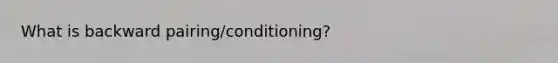 What is backward pairing/conditioning?