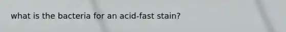 what is the bacteria for an acid-fast stain?