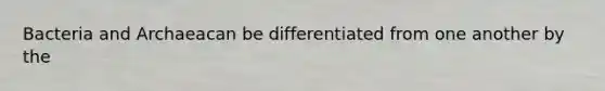 Bacteria and Archaeacan be differentiated from one another by the