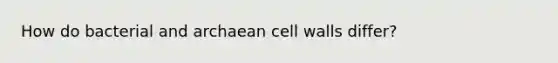 How do bacterial and archaean cell walls differ?