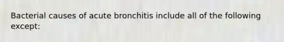 Bacterial causes of acute bronchitis include all of the following except: