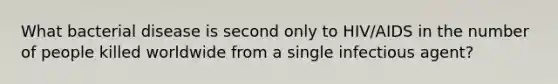 What bacterial disease is second only to HIV/AIDS in the number of people killed worldwide from a single infectious agent?