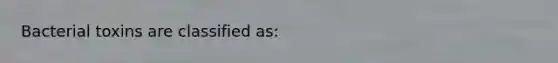 Bacterial toxins are classified as: