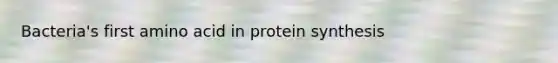 Bacteria's first amino acid in protein synthesis