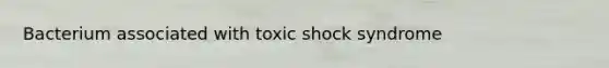 Bacterium associated with toxic shock syndrome