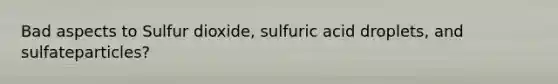 Bad aspects to Sulfur dioxide, sulfuric acid droplets, and sulfateparticles?