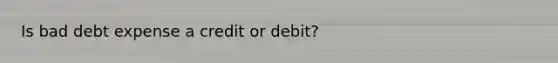 Is bad debt expense a credit or debit?