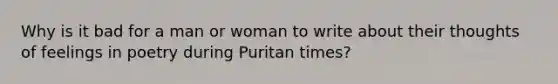 Why is it bad for a man or woman to write about their thoughts of feelings in poetry during Puritan times?