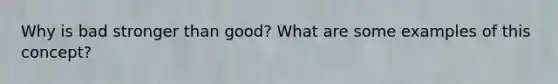 Why is bad stronger than good? What are some examples of this concept?