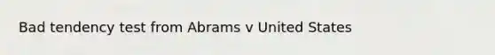 Bad tendency test from Abrams v United States