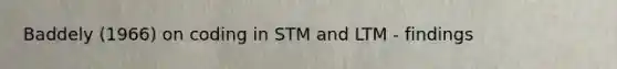 Baddely (1966) on coding in STM and LTM - findings