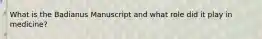What is the Badianus Manuscript and what role did it play in medicine?