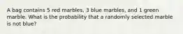 A bag contains 5 red marbles, 3 blue marbles, and 1 green marble. What is the probability that a randomly selected marble is not blue?