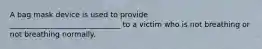 A bag mask device is used to provide ______________________________ to a victim who is not breathing or not breathing normally.