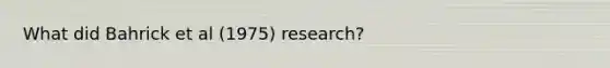 What did Bahrick et al (1975) research?