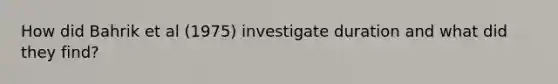 How did Bahrik et al (1975) investigate duration and what did they find?