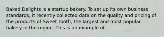 Baked Delights is a startup bakery. To set up its own business standards, it recently collected data on the quality and pricing of the products of Sweet Tooth, the largest and most popular bakery in the region. This is an example of