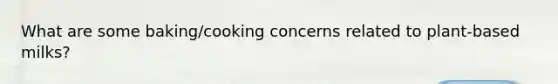 What are some baking/cooking concerns related to plant-based milks?