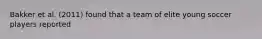 Bakker et al. (2011) found that a team of elite young soccer players reported