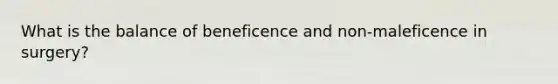 What is the balance of beneficence and non-maleficence in surgery?