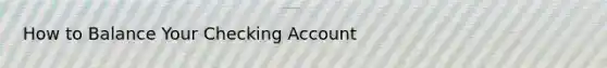 How to Balance Your Checking Account