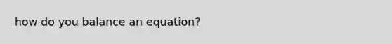 how do you balance an equation?