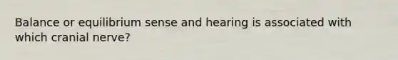 Balance or equilibrium sense and hearing is associated with which cranial nerve?