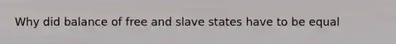 Why did balance of free and slave states have to be equal